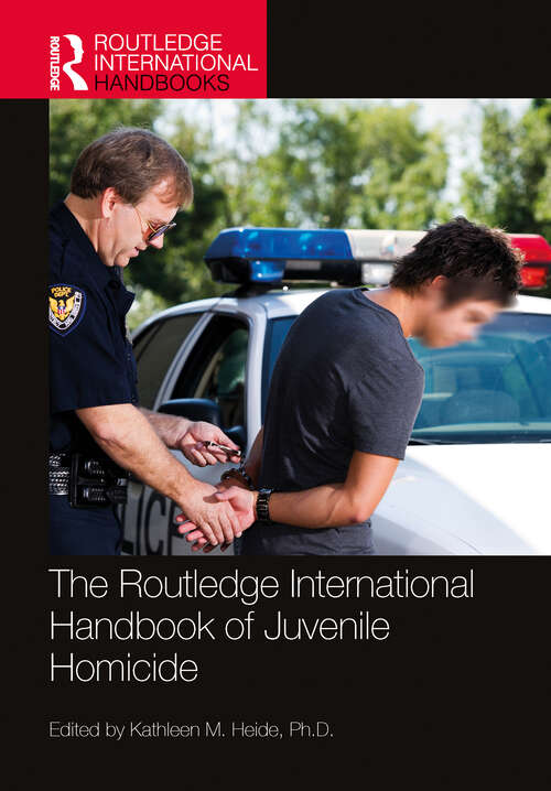 Book cover of The Routledge International Handbook of Juvenile Homicide (Routledge International Handbooks)