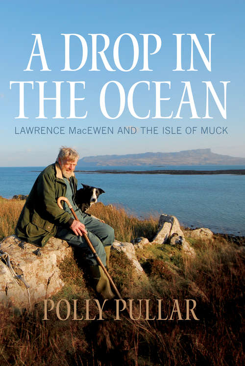 Book cover of A Drop in the Ocean: Lawrence MacEwen and the Isle of Muck