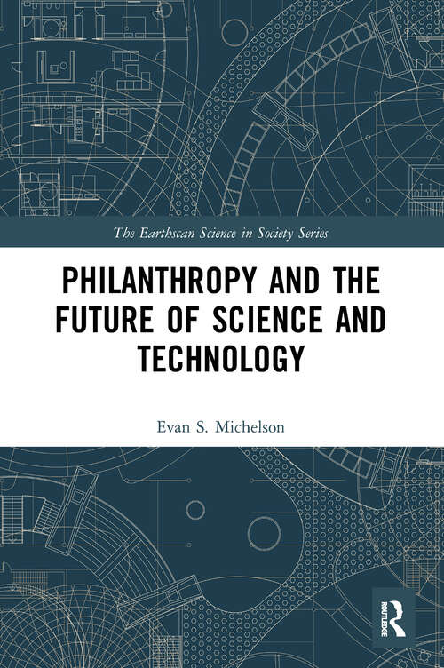 Book cover of Philanthropy and the Future of Science and Technology (The Earthscan Science in Society Series)