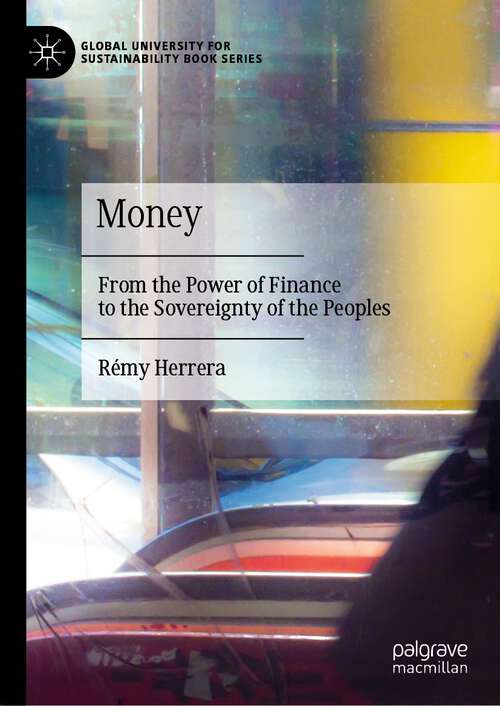 Book cover of Money: From the Power of Finance to the Sovereignty of the Peoples (1st ed. 2022) (Global University for Sustainability Book Series)