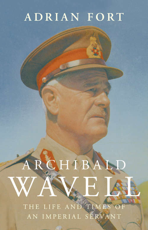 Book cover of Archibald Wavell: The Life and Times of an Imperial Servant
