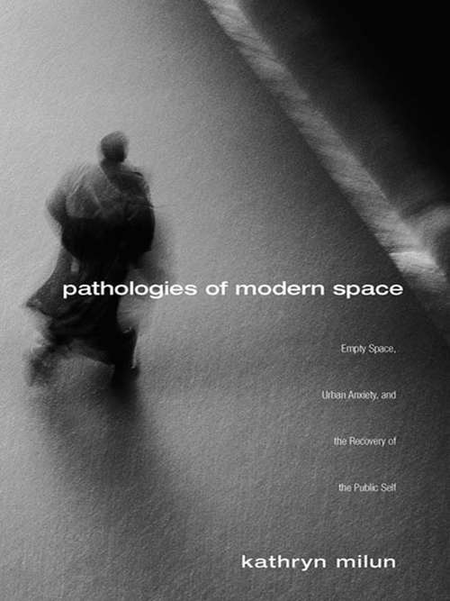 Book cover of Pathologies of Modern Space: Empty Space, Urban Anxiety, and the Recovery of the Public Self