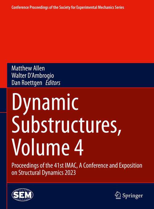 Book cover of Dynamic Substructures, Volume 4: Proceedings of the 41st IMAC, A Conference and Exposition on Structural Dynamics 2023 (1st ed. 2024) (Conference Proceedings of the Society for Experimental Mechanics Series)
