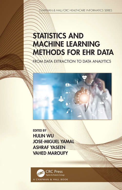 Book cover of Statistics and Machine Learning Methods for EHR Data: From Data Extraction to Data Analytics (Chapman & Hall/CRC Healthcare Informatics Series)