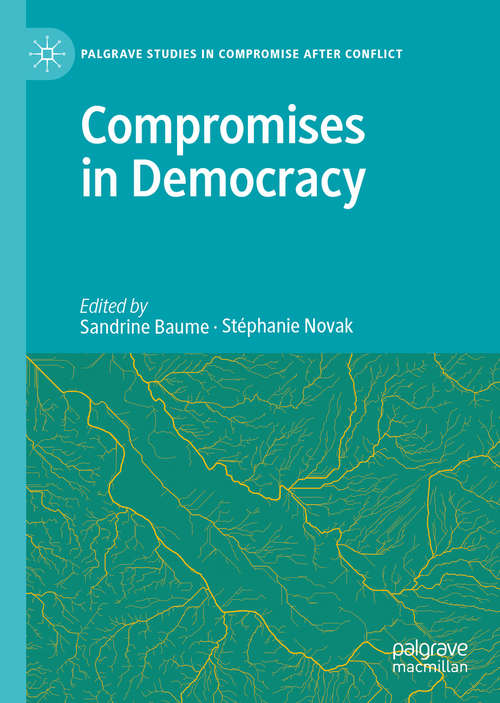 Book cover of Compromises in Democracy (1st ed. 2020) (Palgrave Studies in Compromise after Conflict)