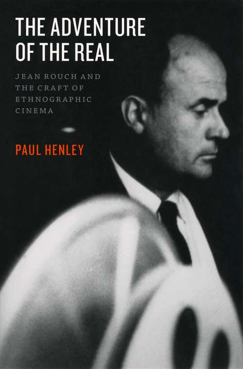 Book cover of The Adventure of the Real: Jean Rouch and the Craft of Ethnographic Cinema