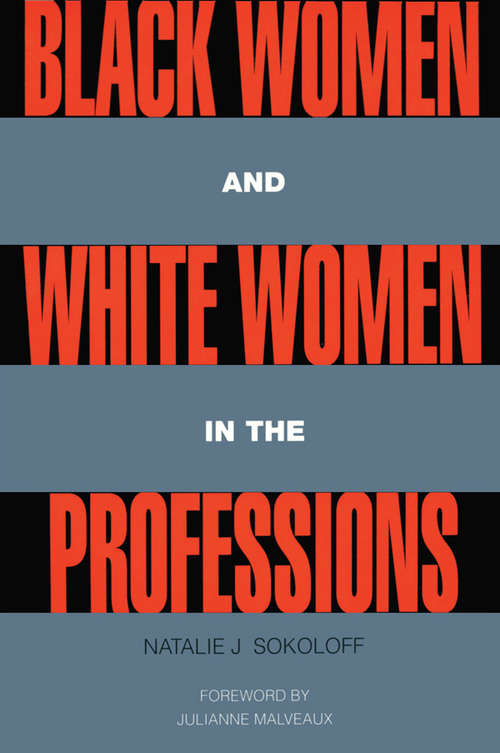 Book cover of Black Women and White Women in the Professions: Occupational Segregation by Race and Gender, 1960-1980 (Perspectives on Gender)