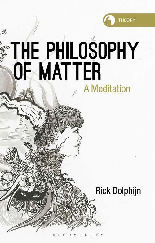 Book cover of The Philosophy of Matter: A Meditation (Theory in the New Humanities)