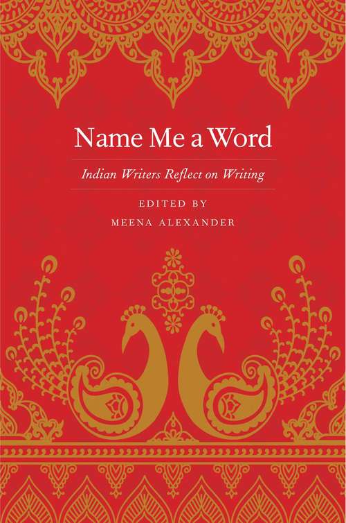 Book cover of Name Me a Word: Indian Writers Reflect on Writing