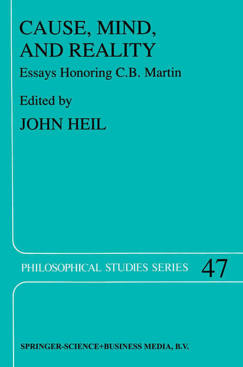 Book cover of Cause, Mind, and Reality: Essays Honoring C.B. Martin (1989) (Philosophical Studies Series #47)