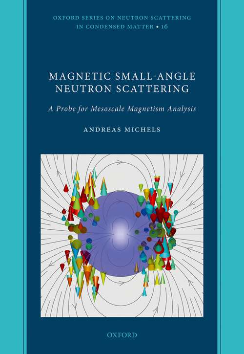 Book cover of Magnetic Small-Angle Neutron Scattering: A Probe for Mesoscale Magnetism Analysis (Oxford Series on Neutron Scattering in Condensed Matter #16)
