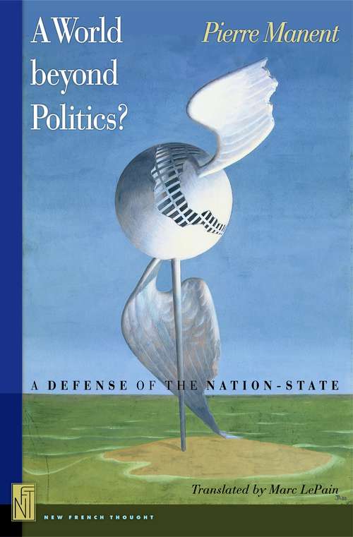 Book cover of A World beyond Politics?: A Defense of the Nation-State (PDF)