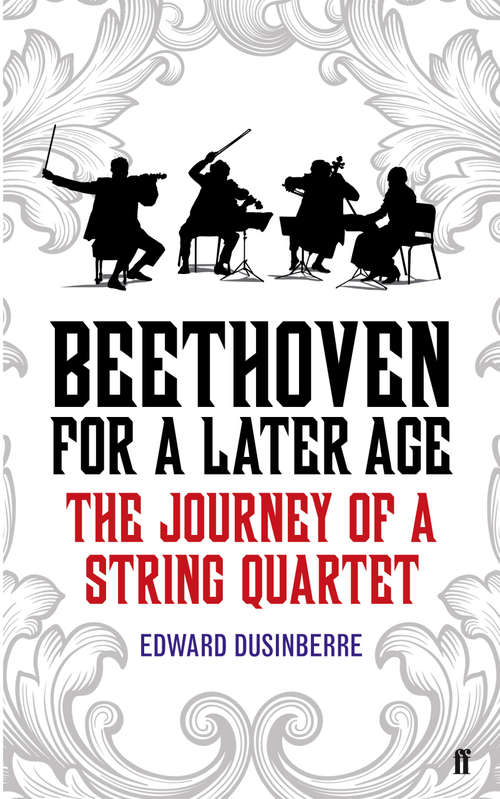 Book cover of Beethoven for a Later Age: The Journey of a String Quartet (Main)