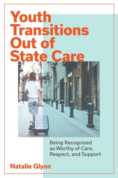 Book cover of Youth Transitions Out of State Care: Being Recognized as Worthy of Care, Respect, and Support