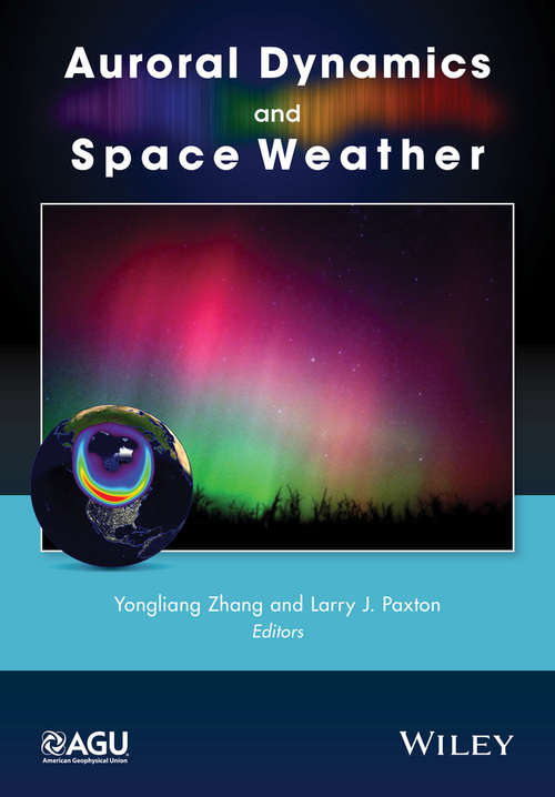 Book cover of Auroral Dynamics and Space Weather: Understanding And Applications (Geophysical Monograph Series #215)