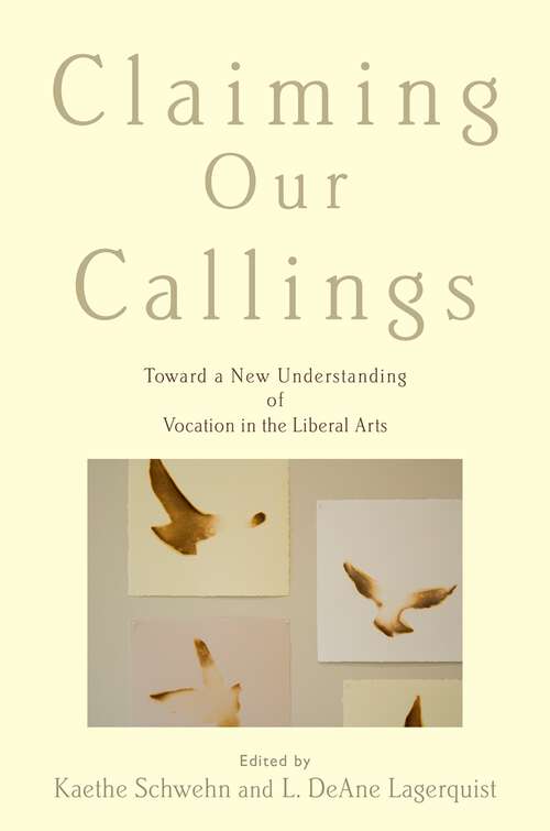 Book cover of Claiming Our Callings: Toward a New Understanding of Vocation in the Liberal Arts