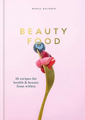 Book cover of Beauty Food: 85 recipes for health & beauty from within