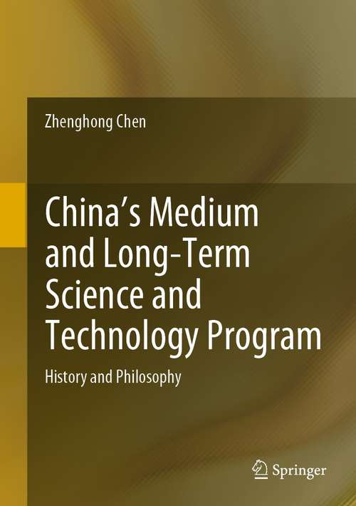 Book cover of China's Medium and Long-Term Science and Technology Program: History and Philosophy (1st ed. 2021)