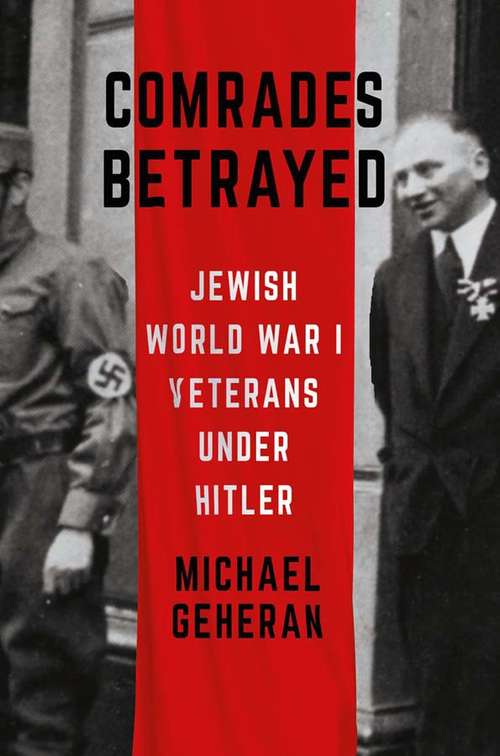 Book cover of Comrades Betrayed: Jewish World War I Veterans under Hitler (Battlegrounds: Cornell Studies in Military History)