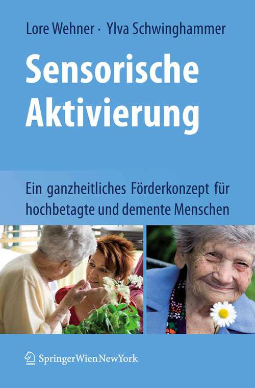Book cover of Sensorische Aktivierung: Ein ganzheitliches Förderkonzept für hochbetagte und demente Menschen (2009)