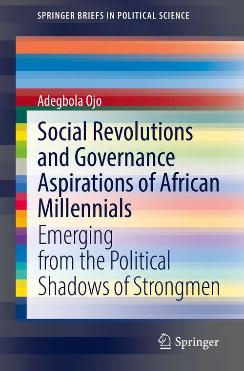 Book cover of Social Revolutions and Governance Aspirations of African Millennials: Emerging from the Political Shadows of Strongmen (1st ed. 2022) (SpringerBriefs in Political Science)