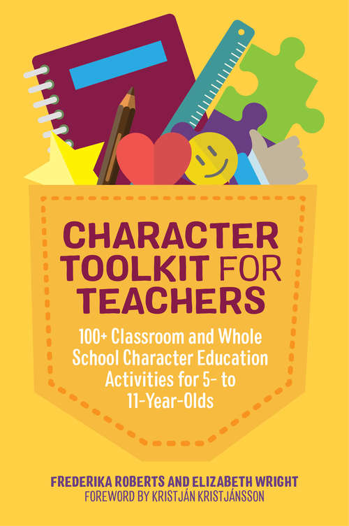 Book cover of Character Toolkit for Teachers: 100+ Classroom and Whole School Character Education Activities for 5- to 11-Year-Olds