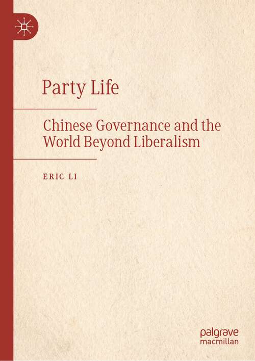 Book cover of Party Life: Chinese Governance and the World Beyond Liberalism (1st ed. 2023)