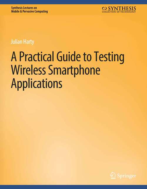 Book cover of A Practical Guide to Testing Wireless Smartphone Applications (Synthesis Lectures on Mobile & Pervasive Computing)