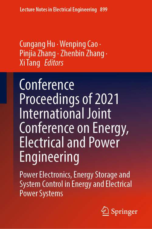 Book cover of Conference Proceedings of 2021 International Joint Conference on Energy, Electrical and Power Engineering: Power Electronics, Energy Storage and System Control in Energy and Electrical Power Systems (1st ed. 2022) (Lecture Notes in Electrical Engineering #899)