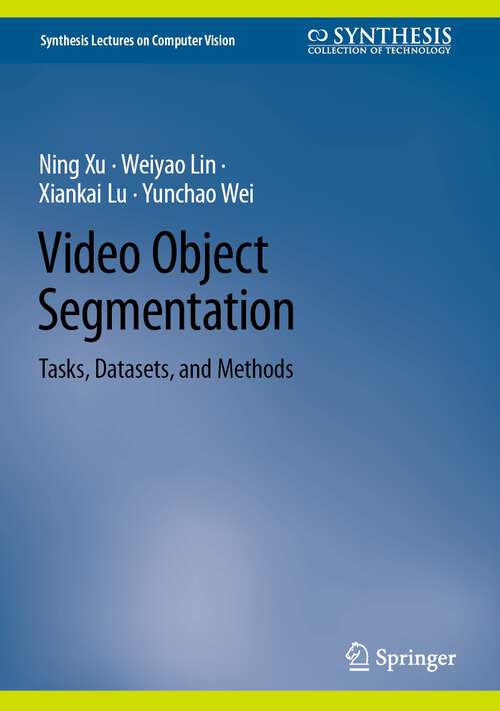 Book cover of Video Object Segmentation: Tasks, Datasets, and Methods (1st ed. 2024) (Synthesis Lectures on Computer Vision)
