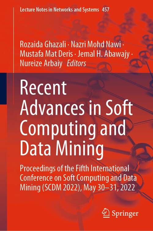 Book cover of Recent Advances in Soft Computing and Data Mining: Proceedings of the Fifth International Conference on Soft Computing and Data Mining (SCDM 2022), May 30-31, 2022 (1st ed. 2022) (Lecture Notes in Networks and Systems #457)