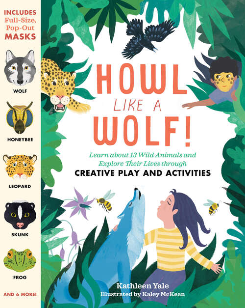 Book cover of Howl like a Wolf!: Learn about 13 Wild Animals and Explore Their Lives through Creative Play and Activities