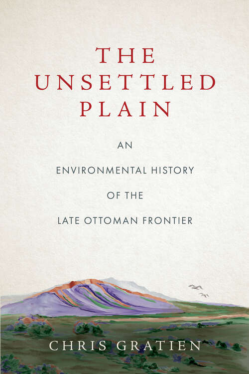 Book cover of The Unsettled Plain: An Environmental History of the Late Ottoman Frontier