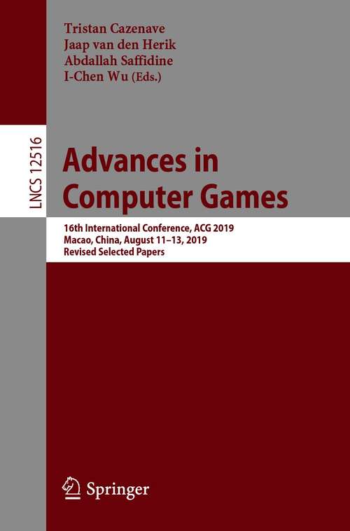 Book cover of Advances in Computer Games: 16th International Conference, ACG 2019, Macao, China, August 11–13, 2019, Revised Selected Papers (1st ed. 2020) (Lecture Notes in Computer Science #12516)
