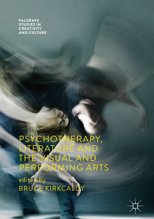 Book cover of Psychotherapy, Literature and the Visual and Performing Arts (Palgrave Studies in Creativity and Culture)