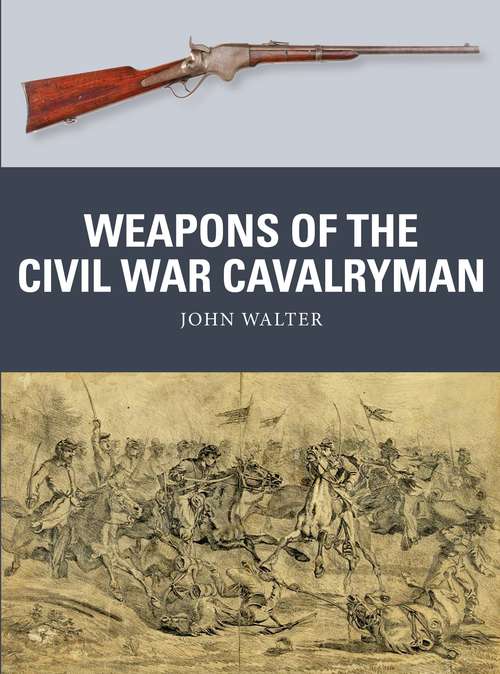 Book cover of Weapons of the Civil War Cavalryman (Weapon #75)