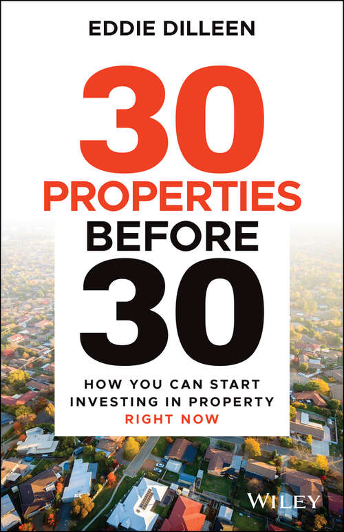 Book cover of 30 Properties Before 30: How You Can Start Investing in Property Right Now