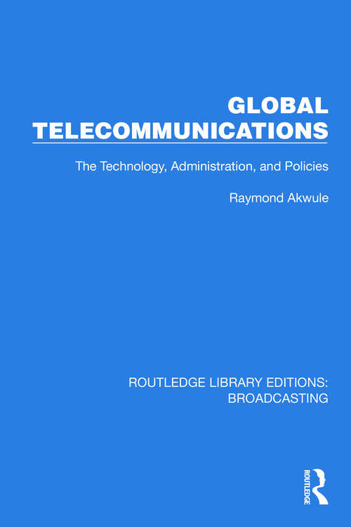 Book cover of Global Telecommunications: The Technology, Administration and Policies (Routledge Library Editions: Broadcasting #22)