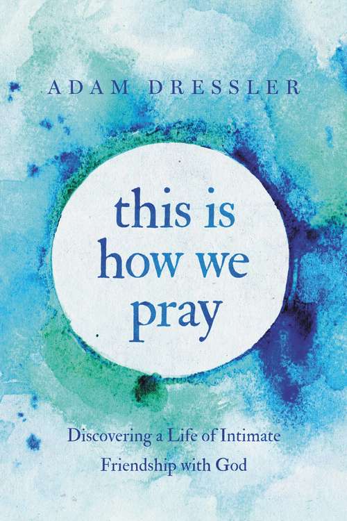 Book cover of This Is How We Pray: Discovering a Life of Intimate Friendship with God