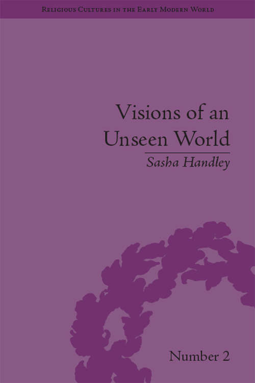 Book cover of Visions of an Unseen World: Ghost Beliefs and Ghost Stories in Eighteenth Century England (Religious Cultures in the Early Modern World)