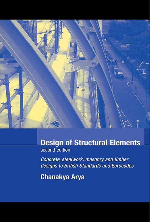 Book cover of Design of Structural Elements: Concrete, Steelwork, Masonry and Timber Designs to British Standards and Eurocodes, Second Edition