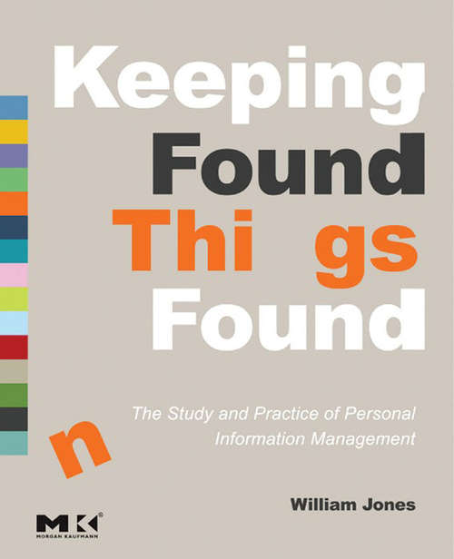 Book cover of Keeping Found Things Found: The Study and Practice of Personal Information Management (Interactive Technologies)