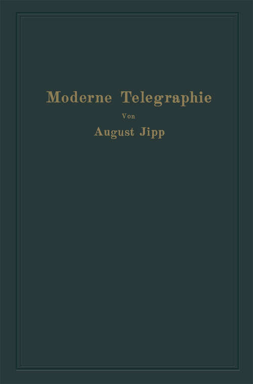 Book cover of Moderne Telegraphie: Die Fernschreibetechnik mit der dazugehörigen Leitungs- und Nebentechnik (1934)