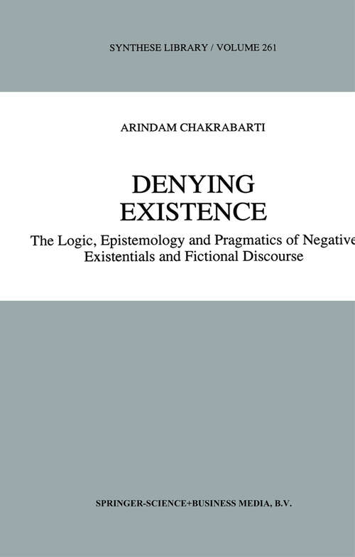 Book cover of Denying Existence: The Logic, Epistemology and Pragmatics of Negative Existentials and Fictional Discourse (1997) (Synthese Library #261)