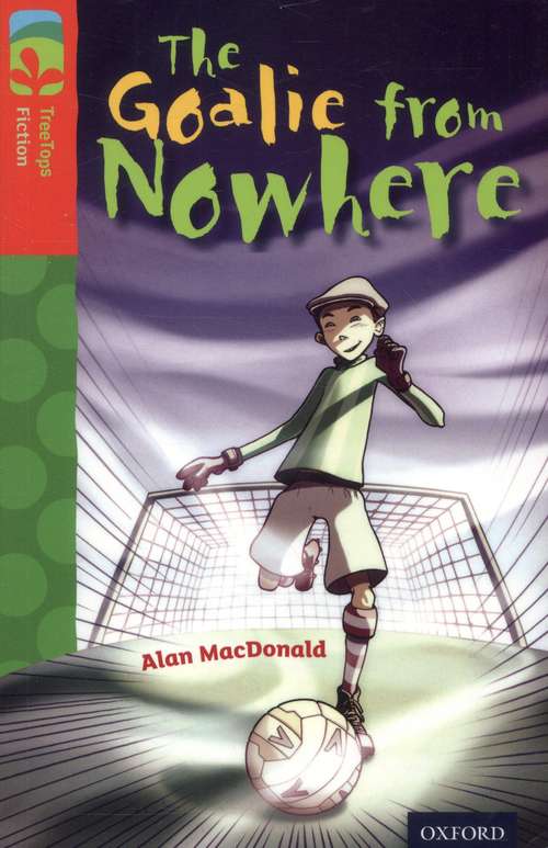 Book cover of Oxford Reading Tree, Level 13, TreeTops Fiction, Pack A: The Goalie from Nowhere (2014 edition) (PDF)