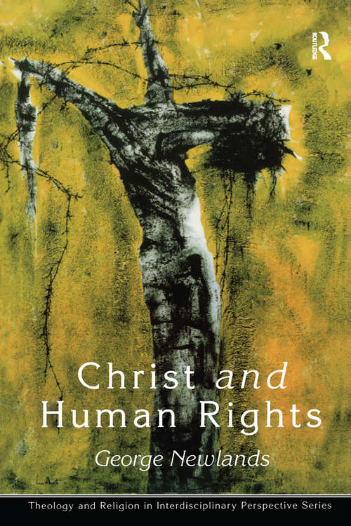 Book cover of Christ and Human Rights: The Transformative Engagement (Theology and Religion in Interdisciplinary Perspective Series)