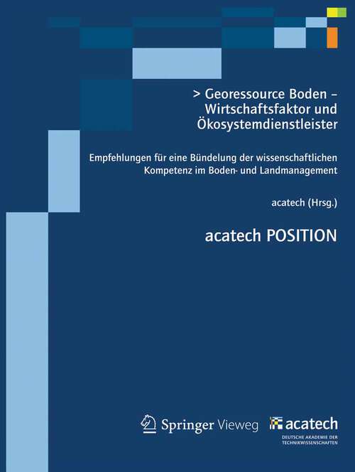 Book cover of Georessource Boden – Wirtschaftsfaktor und Ökosystemdienstleister: Empfehlungen für eine Bündelung der wissenschaftlichen Kompetenz im Boden- und Landmanagement (2013) (acatech POSITION)