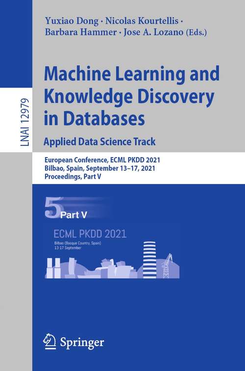 Book cover of Machine Learning and Knowledge Discovery in Databases. Applied Data Science Track: European Conference, ECML PKDD 2021, Bilbao, Spain, September 13–17, 2021, Proceedings, Part V (1st ed. 2021) (Lecture Notes in Computer Science #12979)