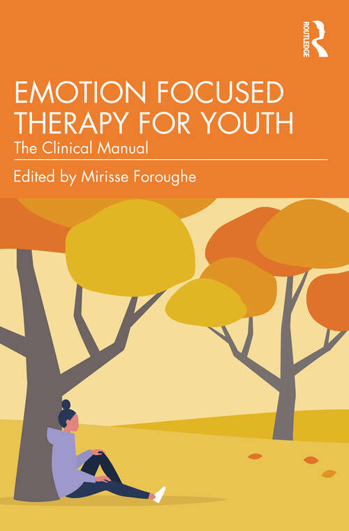 Book cover of Emotion Focused Therapy for Youth: The Clinical Manual