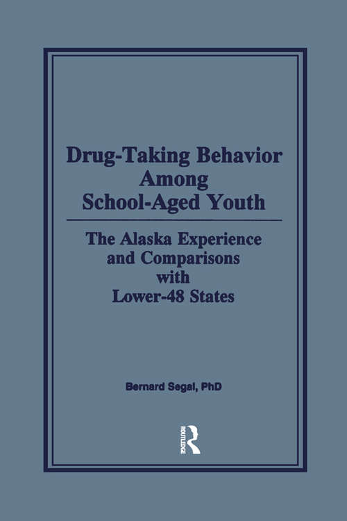 Book cover of Drug-Taking Behavior Among School-Aged Youth: The Alaska Experience and Comparisons With Lower-48 States